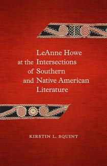 Cover for LeAnne Howe at the Intersections of Southern and Native American Literature