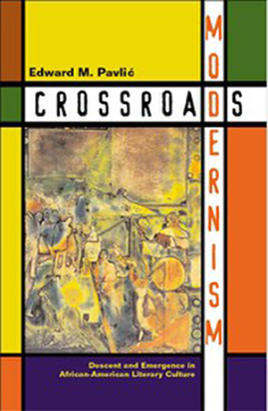  Crossroads Modernism: Descent and Emergence in African American Literary Culture