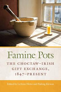 Famine Pots: The Choctaw Irish Gift Exchange 1847-present by LeAnne Howe and Padraig Kirwan